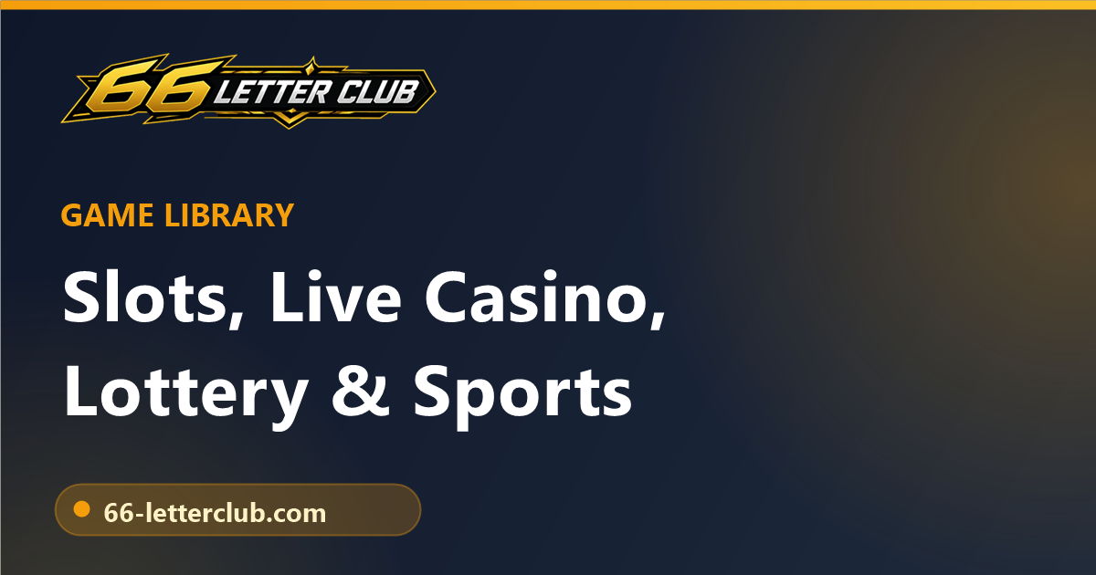 66 Letter Club game library overview - slots, live casino, lottery and sports