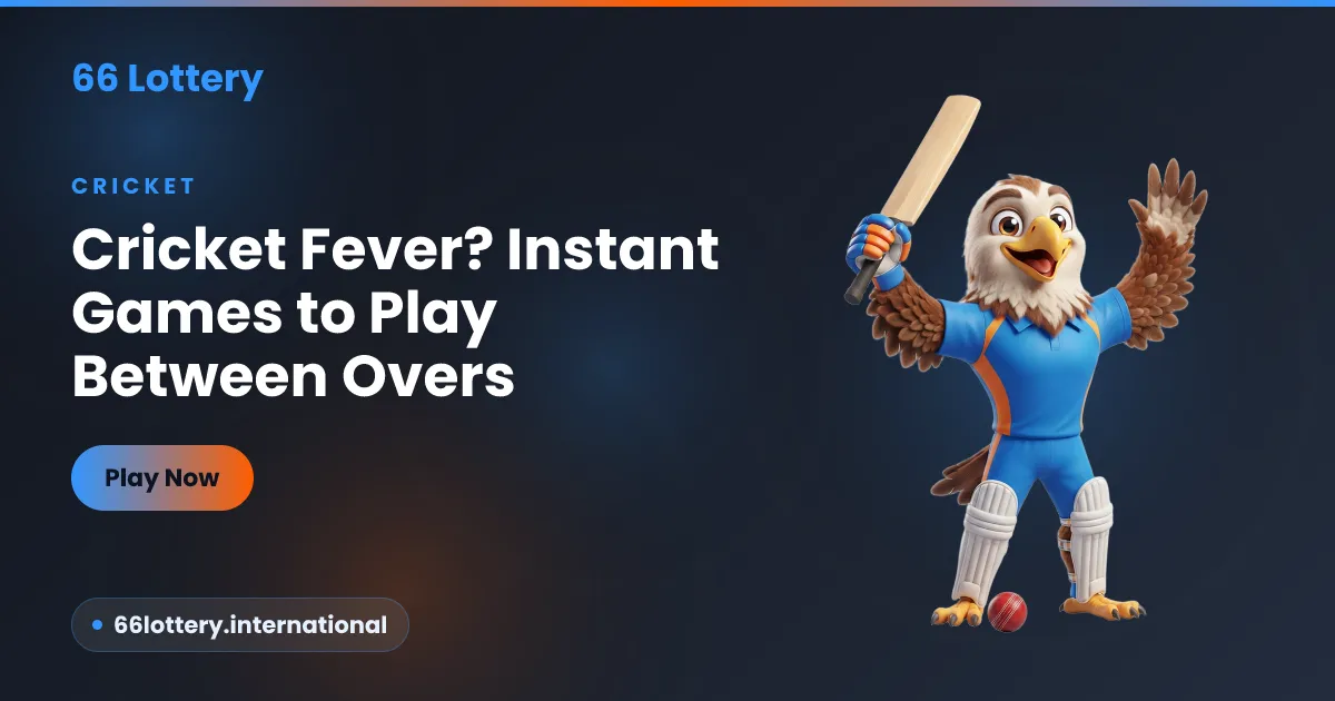 Cricket fever instant games between overs — a 66Lottery guide