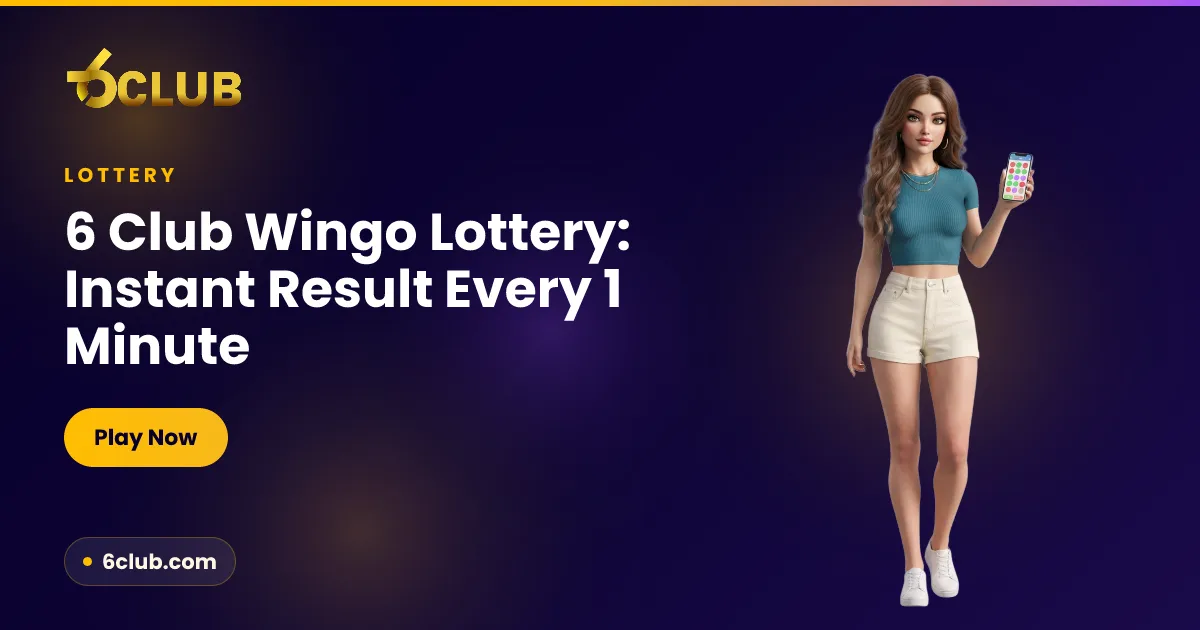 6 Club Wingo Lottery: Instant Result Every 1 Minute