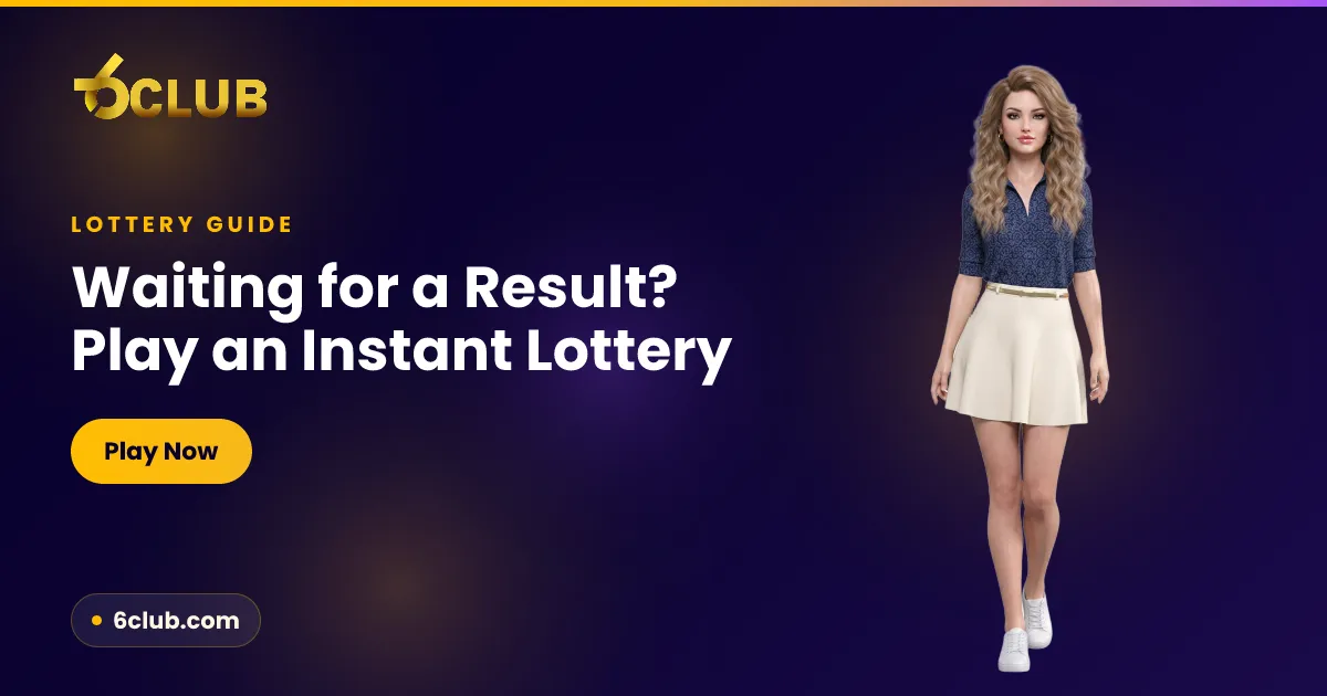 Waiting for the Lottery Result? Play an Instant Game on 6 Club