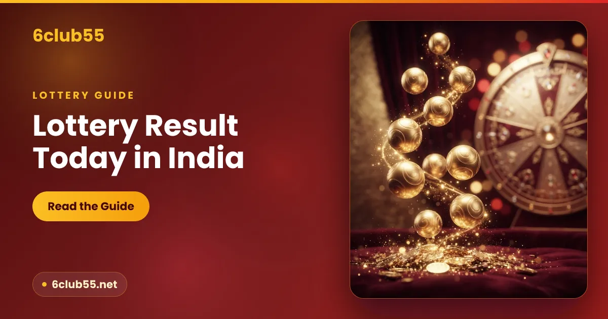 Lottery result today in India - draw times and how to check guide by 6club55