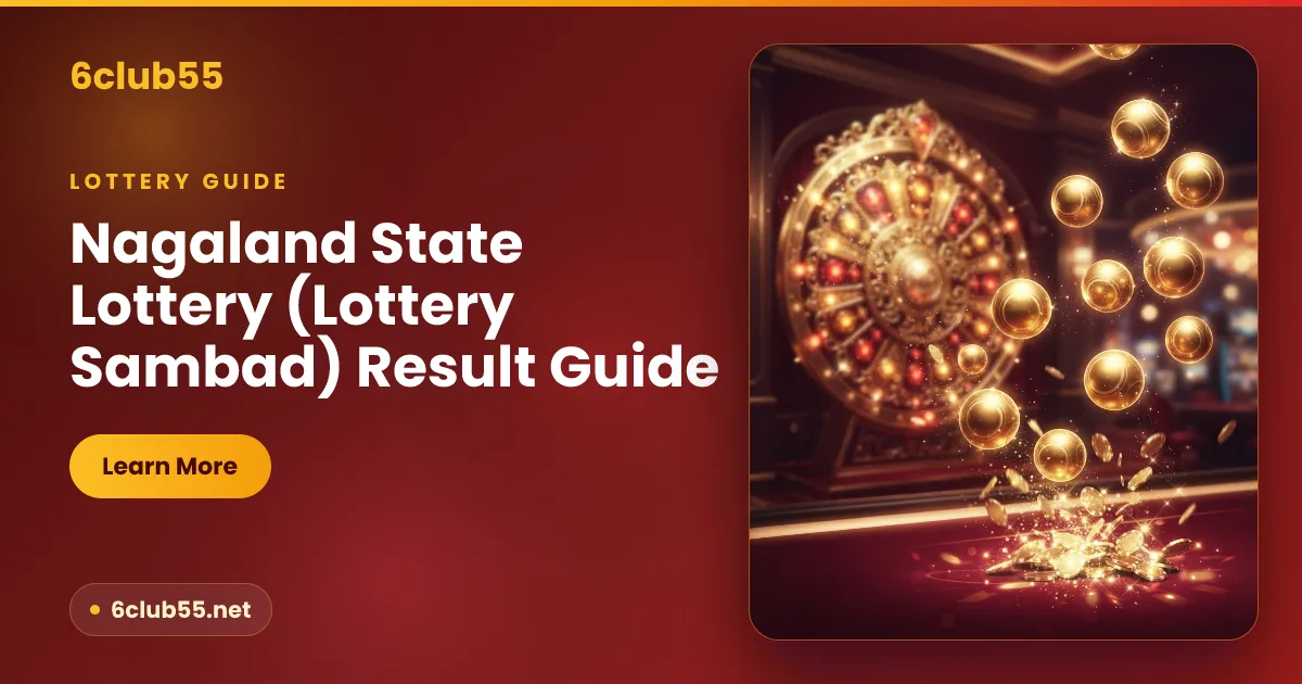 Nagaland State Lottery Sambad result guide on 6club55