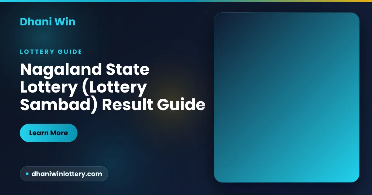 Dhani Win guide to the Nagaland State Lottery and Lottery Sambad three daily draw results