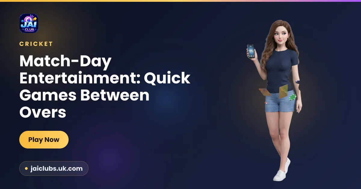 Match-Day Entertainment: Quick Games Between Overs — Jai Club guide