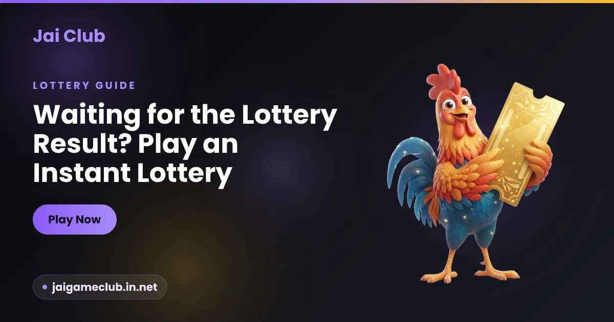 Waiting for a lottery result? Play instant instead — Jai Club