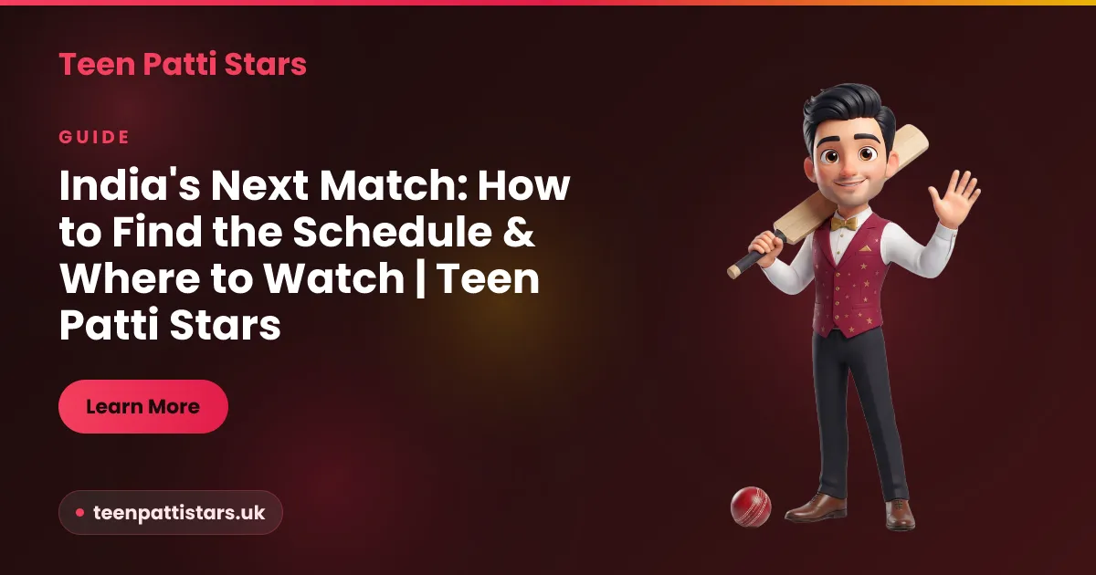 India next match schedule and where to watch — how to confirm fixtures and start times in IST